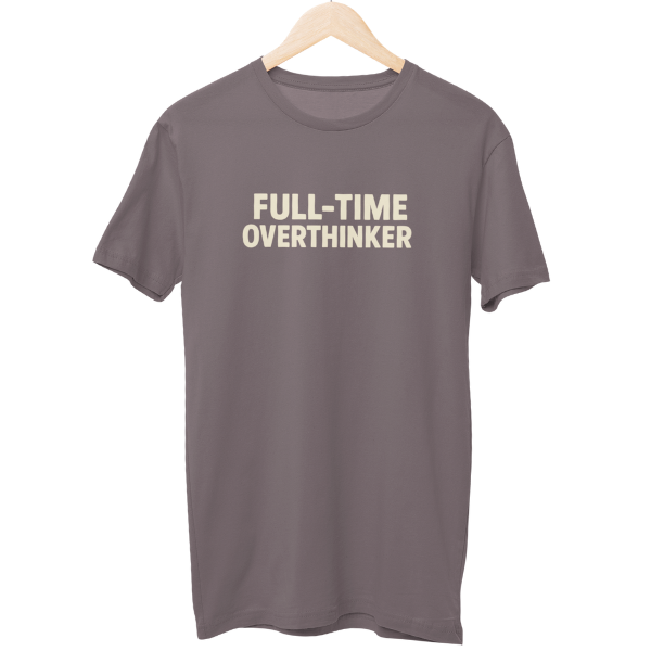 Fulltime Overthinker Unisex Regular T-Shirt