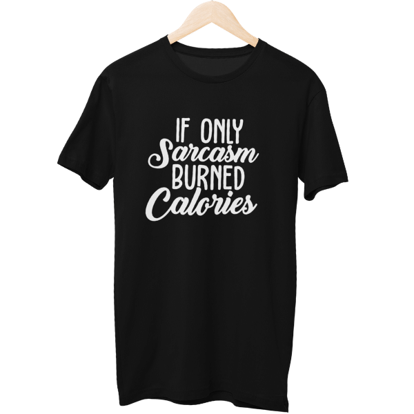 If Only Sarcasm Burned Calories Unisex Regular T-Shirt