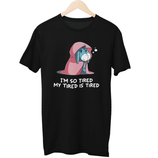 My Tired Is Tired Unisex Regular T-Shirt