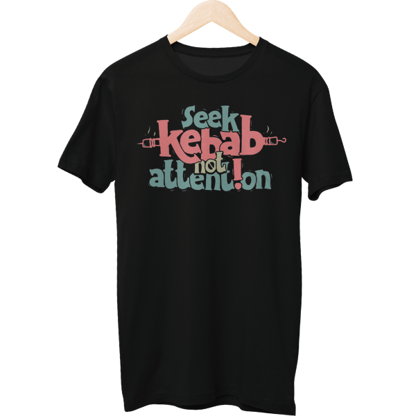 Seek Kebab Not Attention Food Unisex Regular T-Shirt