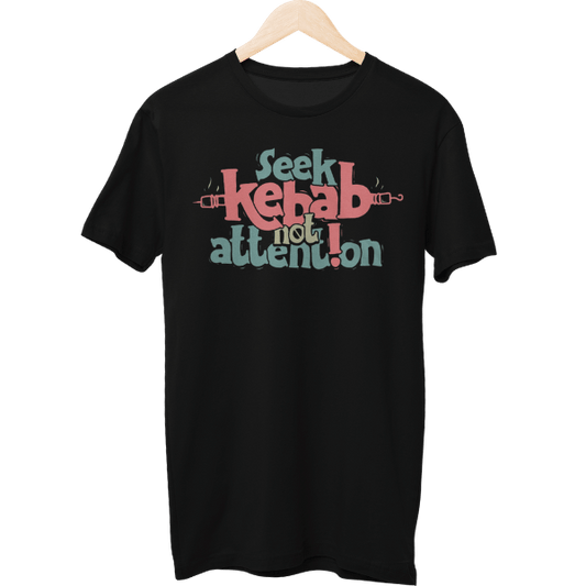 Seek Kebab Not Attention Food Unisex Regular T-Shirt