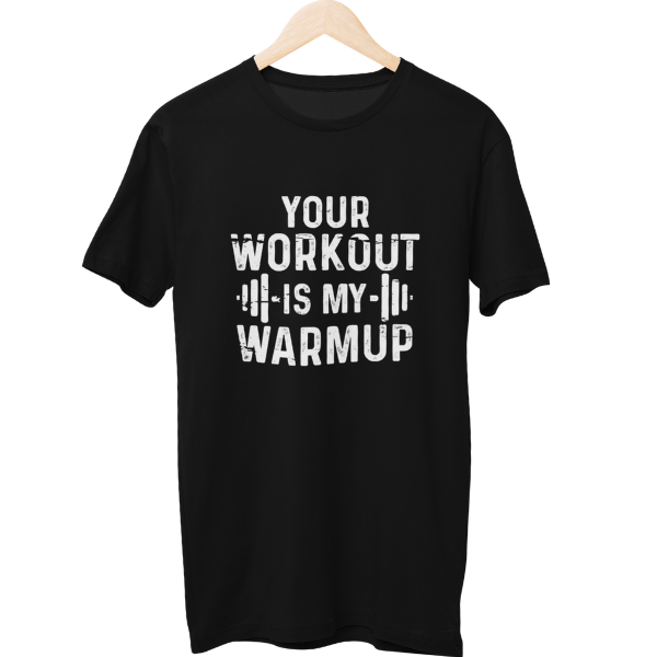 Your Workout Is My Warmup Gym Unisex Regular T-Shirt