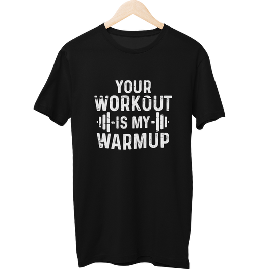 Your Workout Is My Warmup Gym Unisex Regular T-Shirt