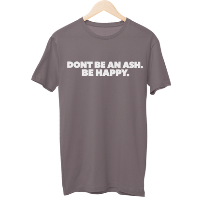 Dont Be An Ash Unisex Regular T-Shirt