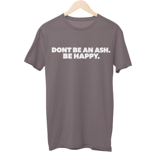 Dont Be An Ash Unisex Regular T-Shirt