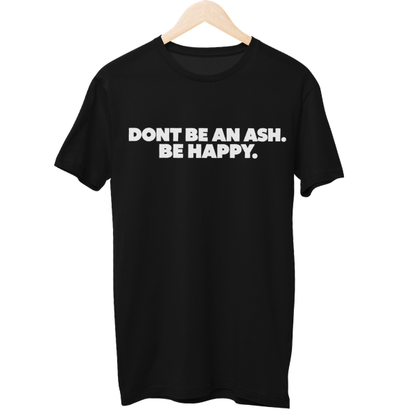 Dont Be An Ash Unisex Regular T-Shirt